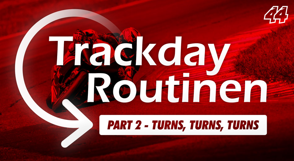Trackday-Routinen: Part 2 – Turns, Turns, Turns